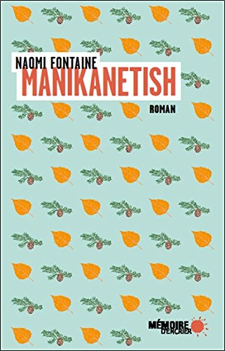 Couverture du roman Manikanetish, de couleur bleu pâle avec des cocottes de pins et des feuilles jaunes.