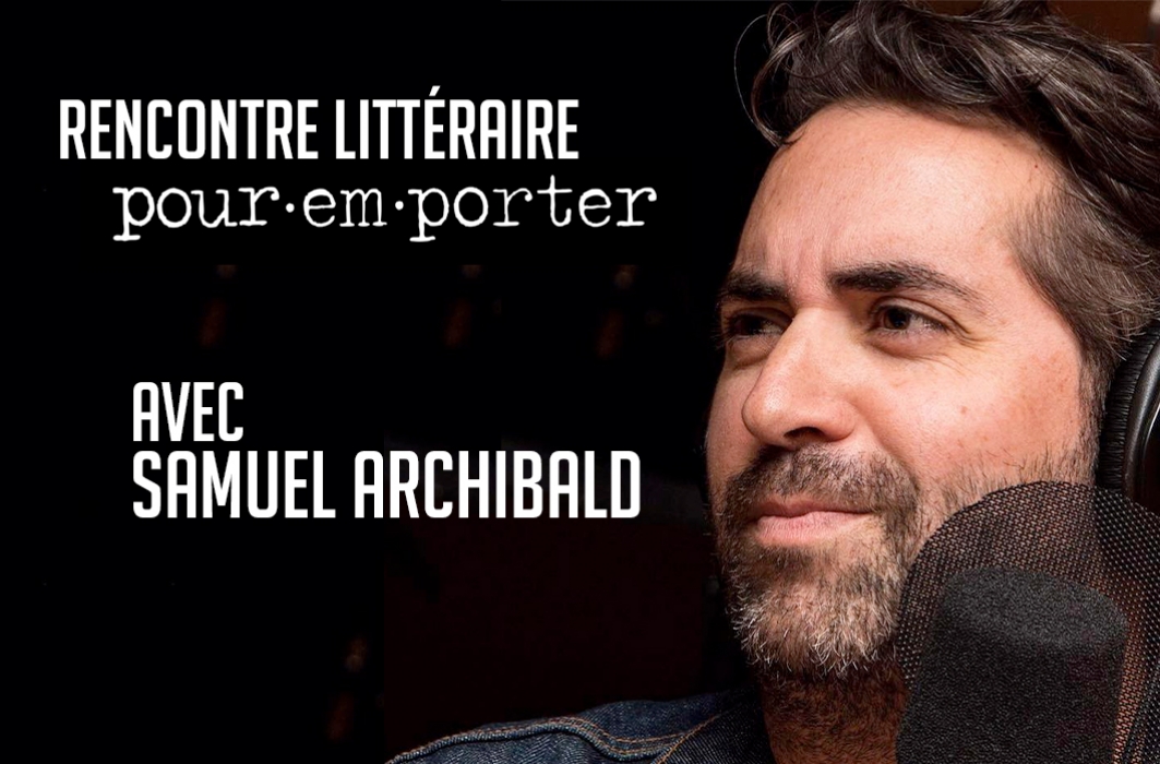 Rencontre littéraire Pour emporter avec Samuel Archibald