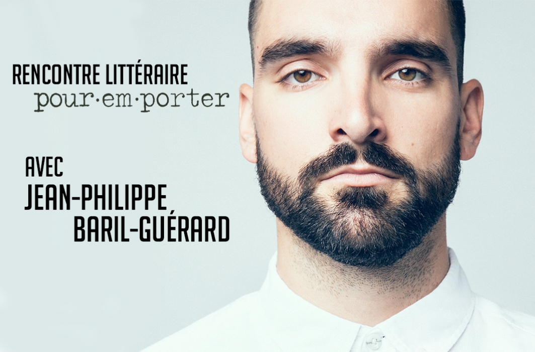 Rencontre littéraire Pour emporter avec Jean-Philippe Baril-Guérard