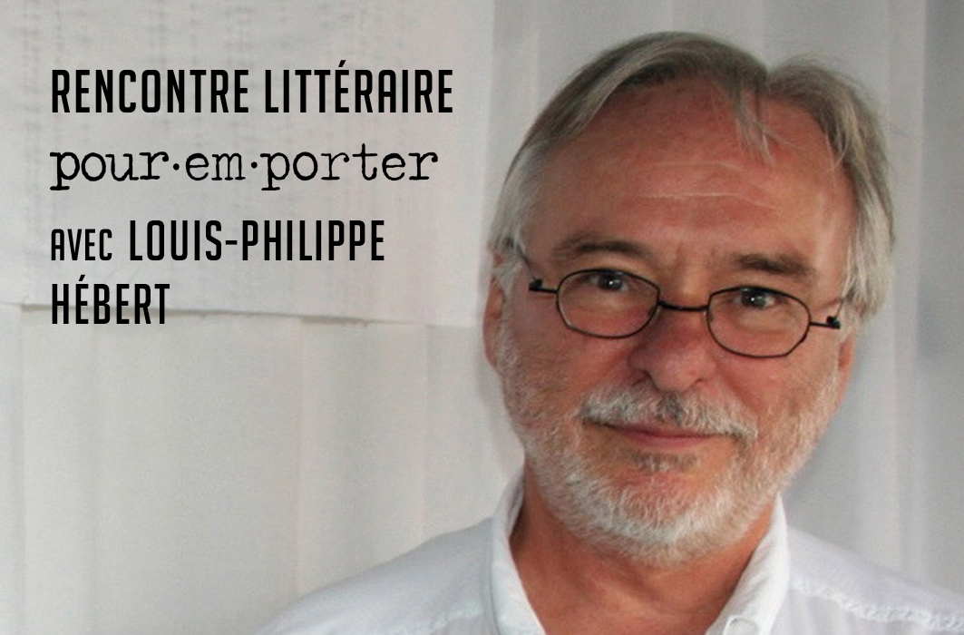 <span class='important'>Rencontre littéraire Pour emporter</span> avec Louis-Philippe Hébert