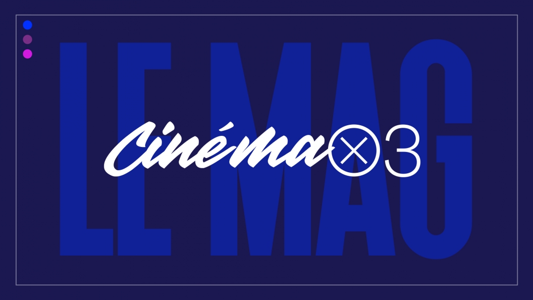 Émission Cinéma x 3 : Le Mag